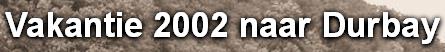 Vakantie 2002 naar Durbay